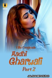 Aadhi Gharwali (2025) Part 2 ULLU Hindi Unrated Webseries
