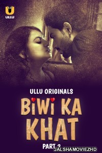 Biwi Ka Khat (2025) Part 2 Ullu Original