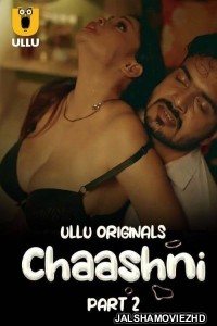 Chaashni (2025) Part 2 Ullu Original