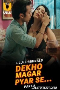 Dekho Magar Pyar Se (2025) Part 2 Ullu Originals