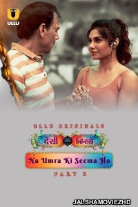 Desi Kisse Na Umra Ki Seema Ho (2024) Part 2 Ullu Original