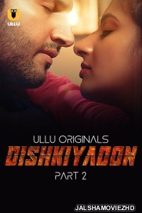 Dishkiyaoon (2024) Part 2 Ullu Original