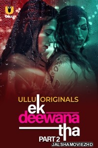 Ek Deewana Tha (2024) Part 2 Ullu Originals