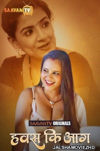 Hawas Ki Aag (2025) S01 SaavanTV Hindi Unrated Webseries