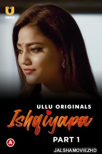 Ishqiyapa (2022) Ullu Original Part 1