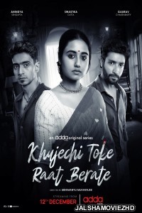 Khujechi Toke Raat Berate (2025) Season 1 Bengali Web Series