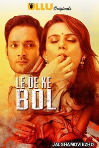Le De Ke Bol (2019) Hindi Web Series ULLU