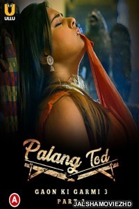 Palang Tod Gaon Ki Garmi 3 (2023) Part 2 Ullu Original