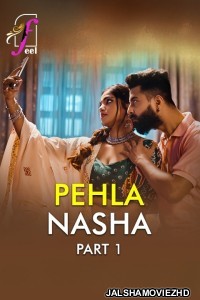 Pehla Nasha (2026) Part 1 Feel Hindi Unrated Webseries