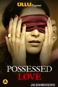 Possessed Love (2021) ULLU Original