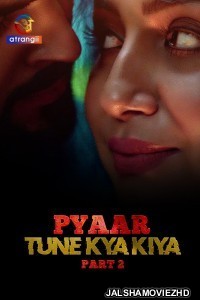 Pyaar Tune Kya Kiya (2023) Part 2 Atrangii Original