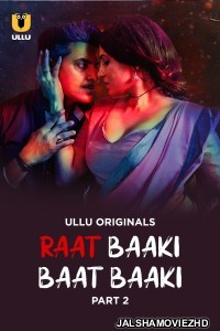 Raat Baaki Baat Baaki (2025) Part 2 Ullu Original