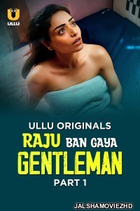 Raju Ban Gaya Gentleman (2025) Part 1 ULLU Hindi  Webseries