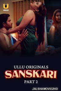 Sanskari (2023) Part 2 Ullu Original