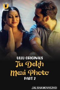 Tu Dekh Meri Photo (2025) Part 2 ULLU Hindi Unrated Webseries