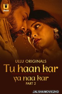 Tu Haan Kar Ya Naa Kar (2025) Part 2 ULLU Hindi Unrated Webseries