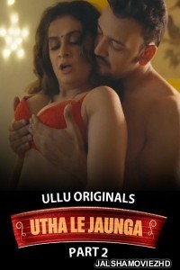Utha Le Jaunga (2025) Part 2 Ullu Originals